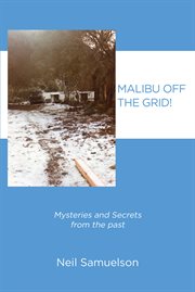 Malibu off the grid!. Mysteries and Secrets from the past cover image