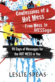 Confessions of a hot mess-from mess to message cover image