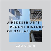 A pedestrian's recent history of Dallas cover image