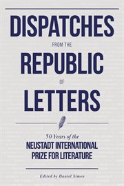 Dispatches from the republic of letters : fifty years of the Neustadt International Prize for Literature, 1970-2020 cover image