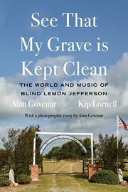 See That My Grave Is Kept Clean : The World and Music of Blind Lemon Jefferson cover image