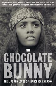 The chocolate bunny. Playboy Bunny, Model, Hollywood Actress, Mafia Moll, Lover to Some of the Screen's Most Glamorous Le cover image
