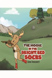 The moose in the bright red socks cover image