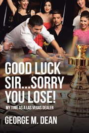 Good luck sir...sorry you lose!. My time as a Las Vegas Dealer cover image