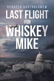 Last flight for Whiskey Mike : a novel cover image