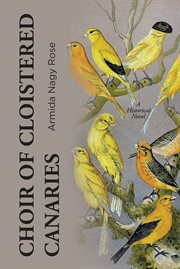 Choir of cloistered canaries. A Historical Novel cover image