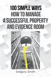 100 simple ways how to manage a successful property and evidence room cover image