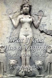 What if god has a vagina?. Why Eve Took the Rap cover image