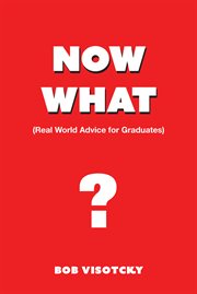 Now what?. Real World Advice for Graduates cover image