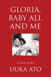 Gloria, baby ali, and me. A True Story cover image