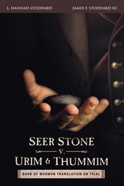 Seer stone v. urim and thummim. Book of Mormon Translation on Trial cover image