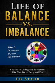 Life of balance vs. imbalance. 8 Paths to Living the Successful Life You Were Designed For cover image