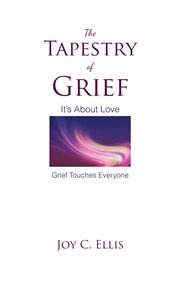 The tapestry of grief. It's About Love Grief Touches Everyone cover image