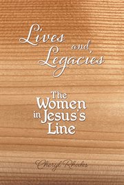 Lives and legacies. The Women in Jesus's Line cover image