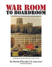 War room to boardroom. Leadership Lessons from West Point's Warrior Class cover image