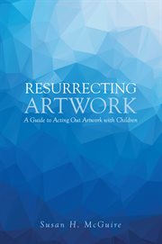 Resurrecting artwork. A Guide to Acting Out Artwork with Children cover image