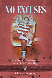 No excuses. The True Life Adventures of a Little Trailer Boy cover image