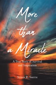 More than a Miracle : A True Story of Survival and Inspiration cover image