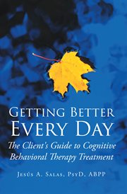 Getting better everyday. The Client's Guide to Cognitive Behavioral Therapy Treatment cover image