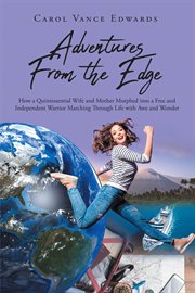Adventures from the edge: how a quintessential wife and mother morphed into a free and independen cover image