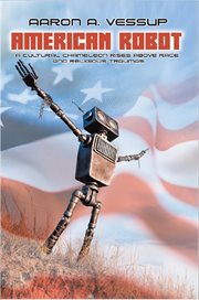 American robot. A CULTURAL CHAMELEON RISES ABOVE RACE & RELIGIOUS TRAUMAS cover image