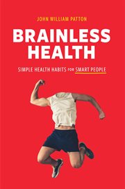 Brainless health : simple health habits for smart people cover image