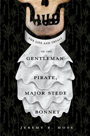 The life and tryals of the gentleman pirate, Major Stede Bonnet cover image