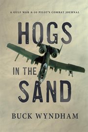 Hogs in the sand. A Gulf War A-10 Pilot's Combat Journal cover image