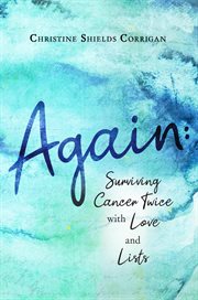 Again. Surviving Cancer Twice with Love and Lists cover image
