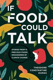 If food could talk. Stories from 13 Precious Foods Endangered by Climate Change cover image