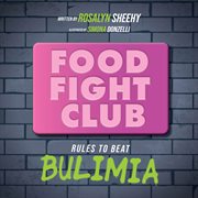 Food fight club. Rules to Beat Bulimia cover image