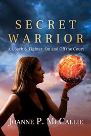 Secret warrior : a coach & fighter, on and off the court cover image