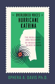The overlooked voices of Hurricane Katrina : the resilience and recovery of Mississippi black women cover image
