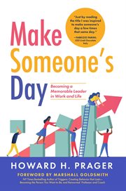 Make someone's day. Becoming a Memorable Leader in Work and Life cover image