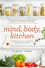 Mind, body, kitchen. Transform You & Your Kitchen for a Healthier Lifestyle cover image