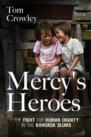 Mercy's heroes. The Fight for Human Dignity in the Bangkok Slums cover image