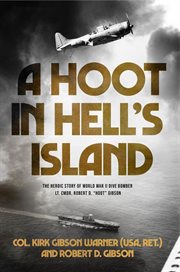 A hoot in hell's island. The Heroic Story of World War II Dive Bomber Lt. Cmdr. Robert D. "Hoot" Gibson cover image