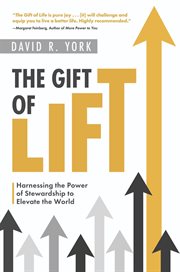 The gift of lift : harnessing the power of stewardship to elevate the world cover image