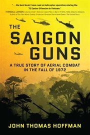 The saigon guns : A True Story of Aerial Combat in the Fall of 1972 cover image
