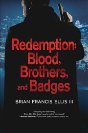 Redemption : blood, brothers, and badges cover image