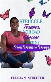 Struggle trauma nor bad choices stopped me cover image