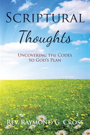 Scriptural thoughts. Uncovering the Codes to God's Plan cover image