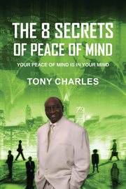 The 8 secrets of peace of mind. Your Peace of Mind Is in Your Mind cover image