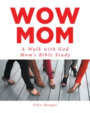 Wow mom. A Walk with God: Mom's Bible Study cover image
