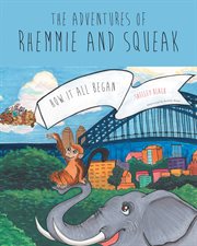 The adventures of rhemmie and squeak. How It All Began cover image
