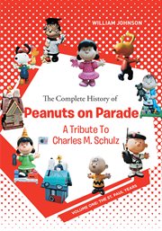 The Complete History of Peanuts on Parade, Volume One: A Tribute to Charles M. Schulz cover image