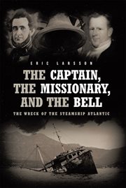 The captain, the missionary, and the bell : the wreck of the steamship Atlantic cover image