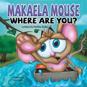 Makaela mouse, where are you? cover image