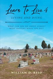 Learn to live 4: living and dying. What Can You Do About Stress? What Happens When You Die? cover image