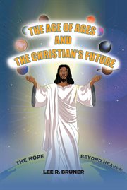The age of ages and the christian's future. The Hope Beyond Heaven cover image